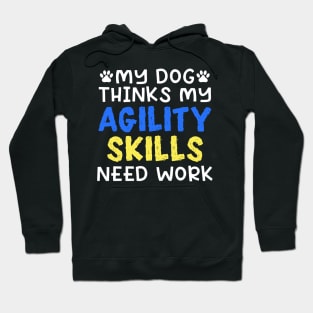 My Dog Thinks My Agility Skills Need Work Hoodie